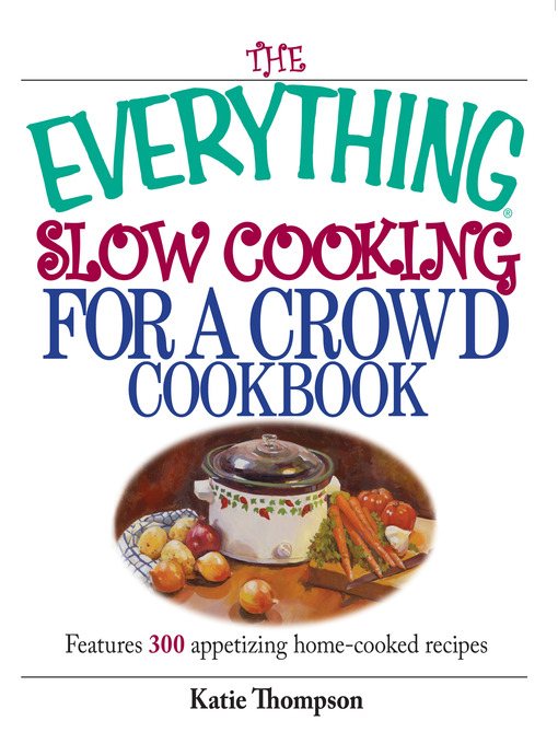 Title details for The Everything Slow Cooking For A Crowd Cookbook by Katie Thompson - Available